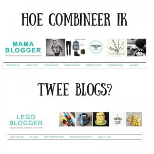 twee blogs-combineren-mamablogger-legoblogger-blogger-blog